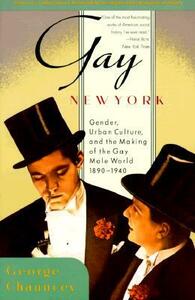 Gay New York: Gender, Urban Culture, and the Making of the Gay Male World 1890-1940 by George Chauncey