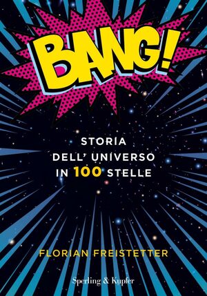 Bang! Storia dell'universo in 100 stelle by Florian Freistetter