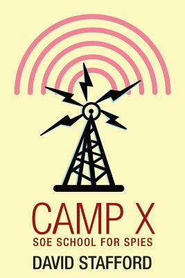 Camp X: SOE School For Spies by David A.T. Stafford
