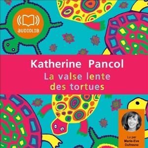 La valse lente des tortues by Katherine Pancol