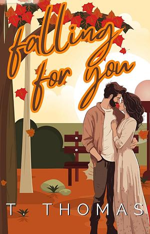 Falling for you: a clean, small town romance by T. Thomas