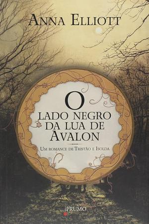 O Lado Negro da Lua de Avalon by Anna Elliott