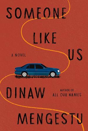 Someone Like Us: A novel by Dinaw Mengestu