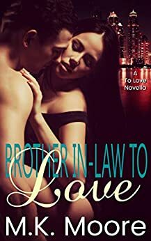 Brother-in-Law to Love by M.K. Moore