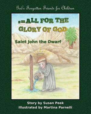 Small for the Glory of God: Saint John the Dwarf by Susan Peek
