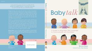 Baby Talk: A Guide to Using Basic Sign Language to Communicate with Your Baby by Monica Beyer