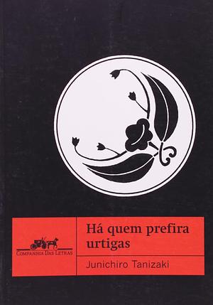 Há Quem Prefira Urtigas by Jun'ichirō Tanizaki