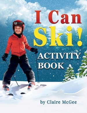 I Can Ski! ACTIVITY BOOK by Claire McGee