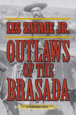 Outlaws of the Brasada: A Western Duo by Les Savage