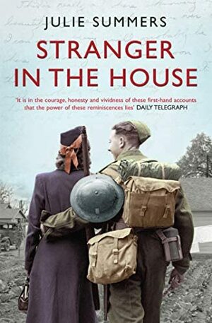 Stranger In The House: Women's Stories of Men Returning from the Second World War by Julie Summers