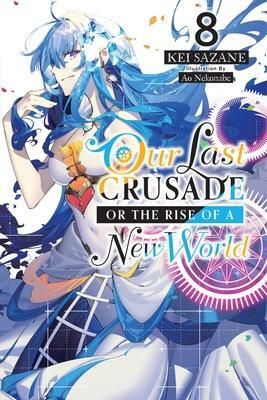 Our Last Crusade or the Rise of a New World, Vol. 8 by Ao Nekonabe, Kei Sazane