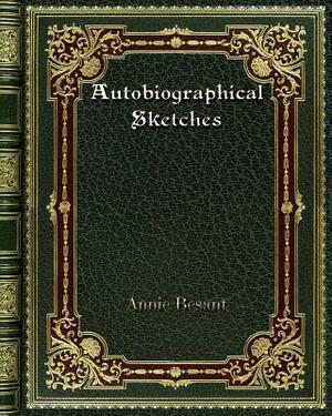 Autobiographical Sketches by Annie Besant