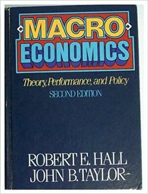 Macroeconomics: Theory, Performance, and Policy by Robert E. Hall, John Brian Taylor