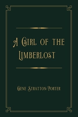 A Girl of the Limberlost: Gold Deluxe Edition by Gene Stratton-Porter