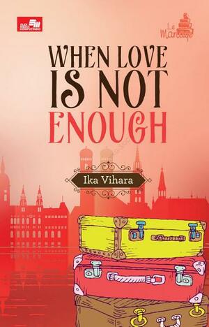 When Love is Not Enough by Ika Vihara