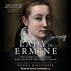 Lady in Ermine: The Story of a Woman Who Painted the Renaissance by Donna DiGiuseppe