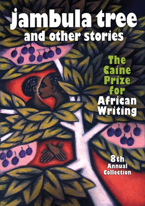 Jambula Tree: And Other Stories by The Caine Prize for African Writing