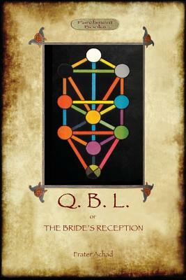 Q.B.L. Or, the Bride's Reception (Aziloth Books) by Frater Achad