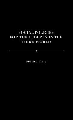 Social Policies for the Elderly in the Third World by Martin B. Tracy