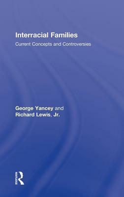 Interracial Families: Current Concepts and Controversies by George Alan Yancey, Jr. Richard Lewis