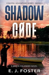 Shadow Code: A Brock Finlander Novel by E. J. Foster