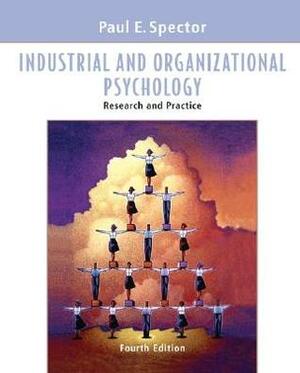Industrial and Organizational Psychology: Research and Practice by Paul E. Spector