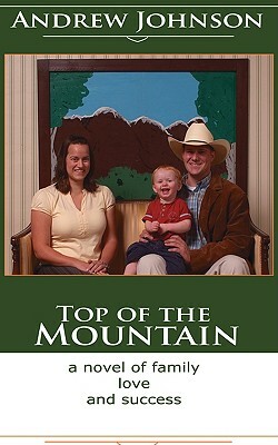 Top of the Mountain: A Story of Love and Success by Andrew Johnson