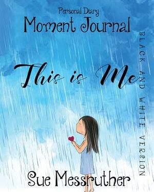 This Is Me in Black and White: Personal Diary by Sue Messruther