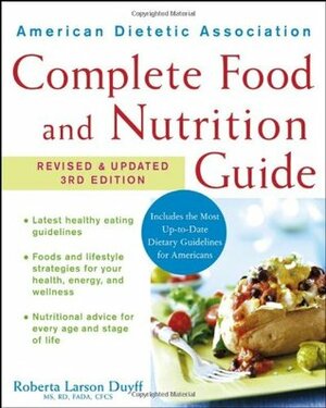 American Dietetic Association Complete Food and Nutrition Guide by Roberta Larson Duyff, American Dietetic Association