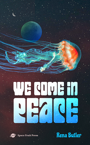 We Come in Peace by Rena Butler