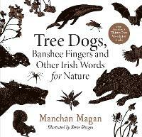 Tree Dogs, Banshee Fingers and Other Irish Words for Nature by Manchán Magan