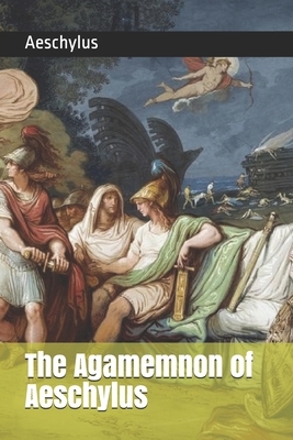 The Agamemnon of Aeschylus by Aeschylus