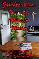 Goodbye Jesus I've Gone Home to Mother by Phaedra Bonewits