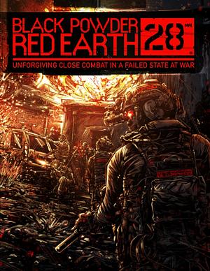 Black Powder Red Earth® 28mm Core Rule Book: Unforgiving Close Combat in a Failed State at War by Jon Chang