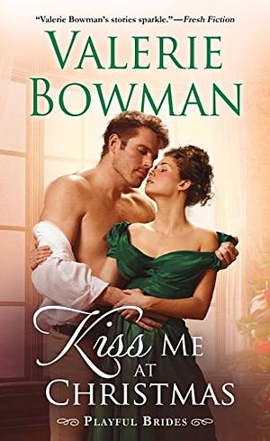 Kiss Me at Christmas: Playful Brides by Valerie Bowman