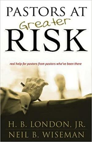 Pastors at Greater Risk by James C. Dobson, H.B. London Jr.