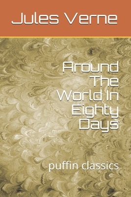 Around The World In Eighty Days: puffin classics by Jules Verne