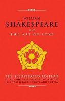 William Shakespeare on the Art of Love: The Illustrated Edition of the Most Beautiful Love Passages in Shakespeare's Plays and Poetry by Michael R. Best