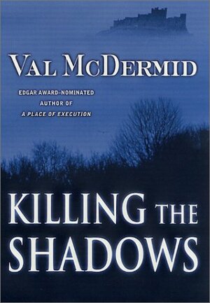 Killing The Shadows by Val McDermid