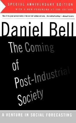 The Coming of Post-Industrial Society: A Venture in Social Forecasting by Daniel Bell