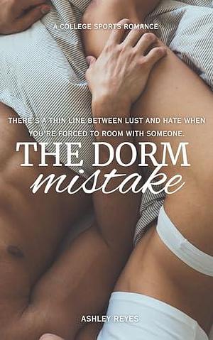 The Dorm Mistake by Ashley Reyes, Ashley Reyes