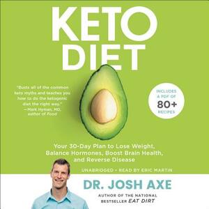 Keto Diet: Your 30-Day Plan to Lose Weight, Balance Hormones, Boost Brain Health, and Reverse Disease by Josh Axe