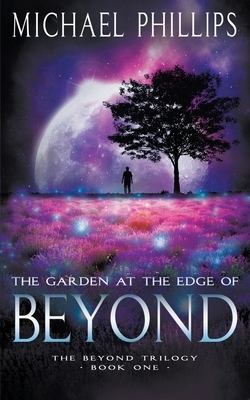 The Garden at the Edge of Beyond by Michael Phillips