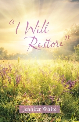 I Will Restore by Jennifer White