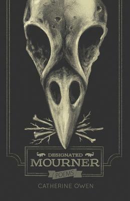 Designated Mourner by Catherine Owen