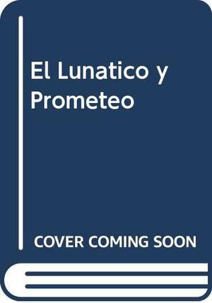 El lunático y Prometeo by Paul Kropp
