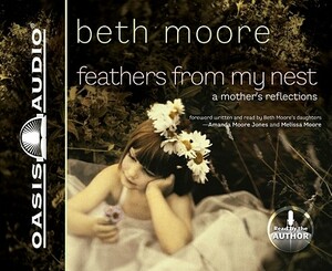 Feathers from My Nest: A Mother's Reflections by Beth Moore