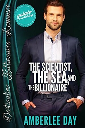 The Scientist, the Sea, and the Billionaire by Amberlee Day