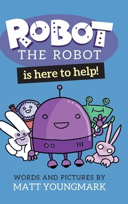 Robot the Robot is Here to Help! by Matt Youngmark