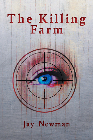 The Killing Farm by Jay Newman